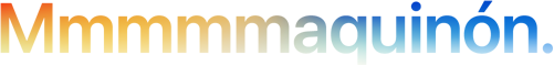 Titular «Mmmmmaquinón.» escrito con cinco emes con un degradado de colores del naranja al azul