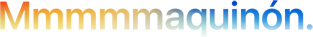 Titular «Mmmmmaquinón.» escrito con cinco emes con un degradado de colores del naranja al azul